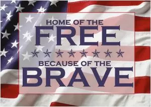 Home of the free, because of the brave Picture Quote #2