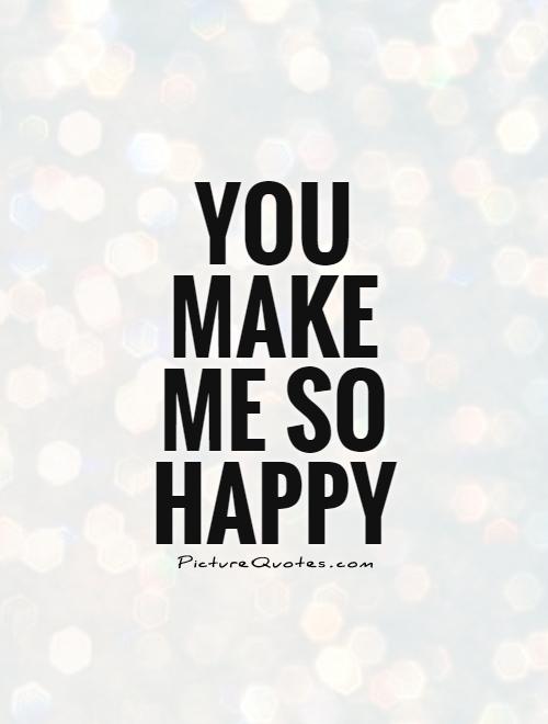 You make me so happy Picture Quote #1