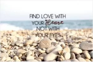 Find love with your heart, not with your eyes Picture Quote #1