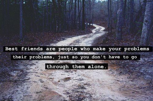 Best friends are the people who make your problems their problems, just so you don't have to go through them alone Picture Quote #2