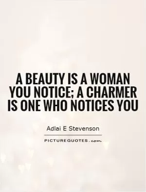 A beauty is a woman you notice; a charmer is one who notices you Picture Quote #1