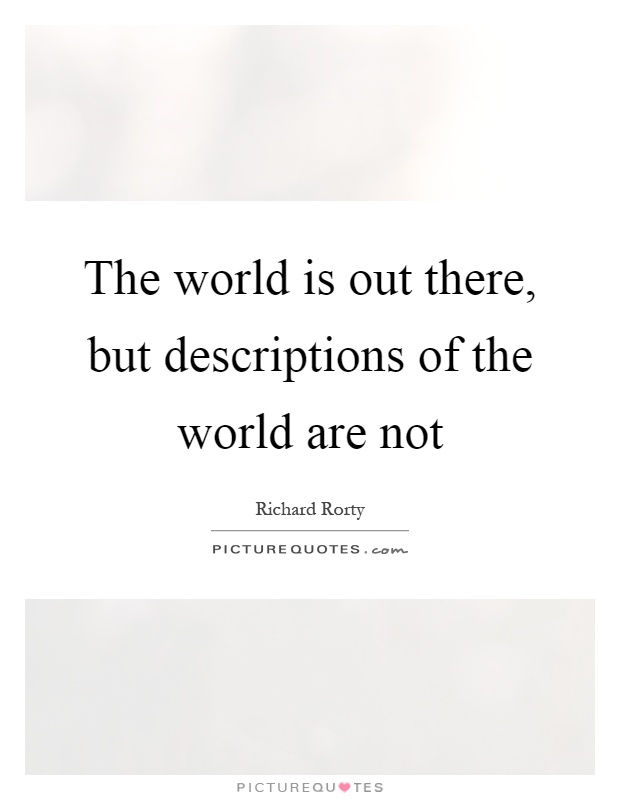 The world is out there, but descriptions of the world are not Picture Quote #1