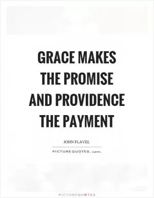 Grace makes the promise and providence the payment Picture Quote #1