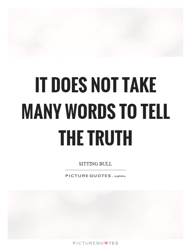 It does not take many words to tell the truth Picture Quote #1