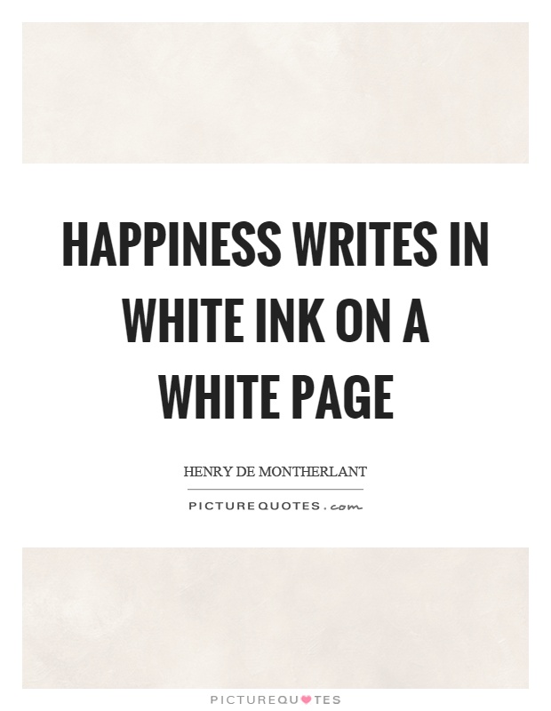 Happiness writes in white ink on a white page Picture Quote #1