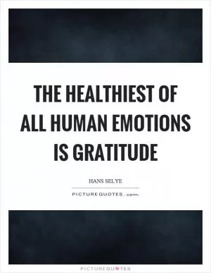 The healthiest of all human emotions is gratitude Picture Quote #1
