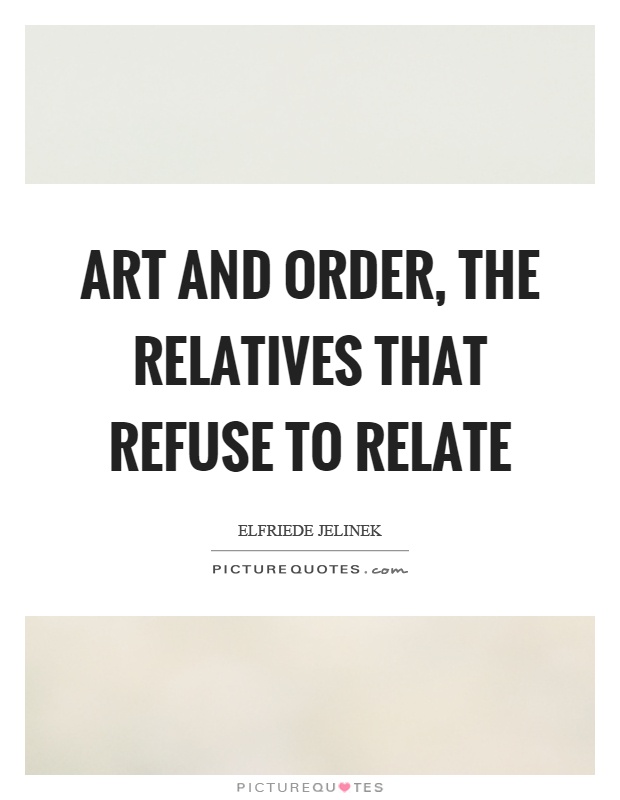 Art and order, the relatives that refuse to relate Picture Quote #1