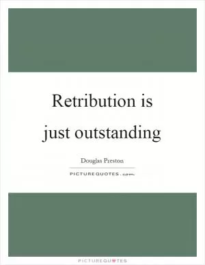 Retribution is just outstanding Picture Quote #1