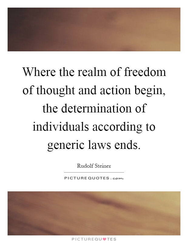 Where the realm of freedom of thought and action begin, the determination of individuals according to generic laws ends Picture Quote #1