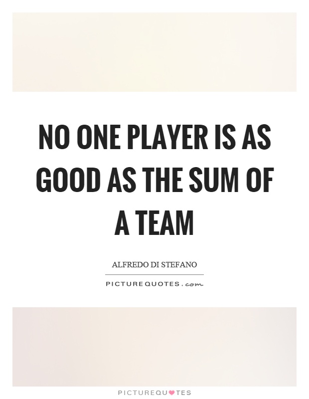 No one player is as good as the sum of a team Picture Quote #1