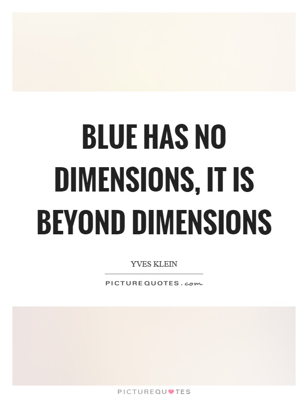 Blue has no dimensions, it is beyond dimensions Picture Quote #1