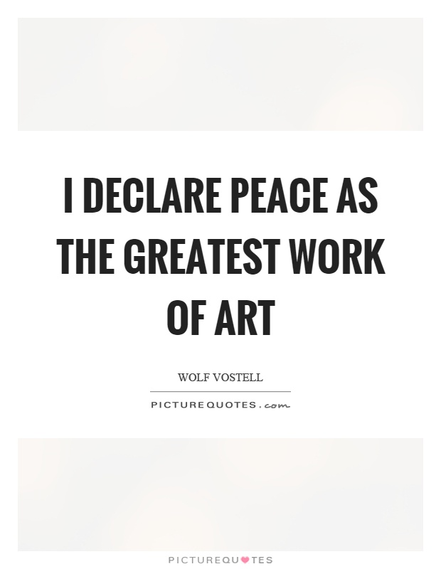 I declare peace as the greatest work of art Picture Quote #1