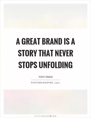 A great brand is a story that never stops unfolding Picture Quote #1