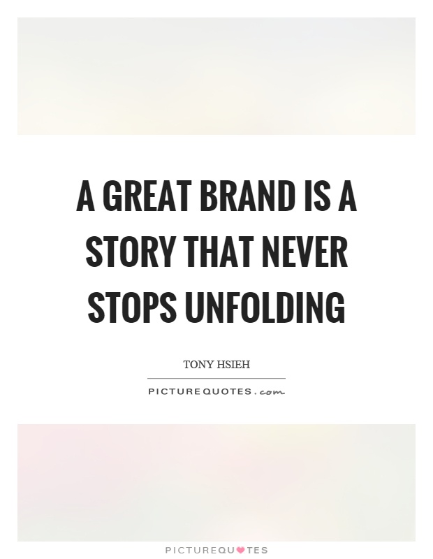 A great brand is a story that never stops unfolding Picture Quote #1