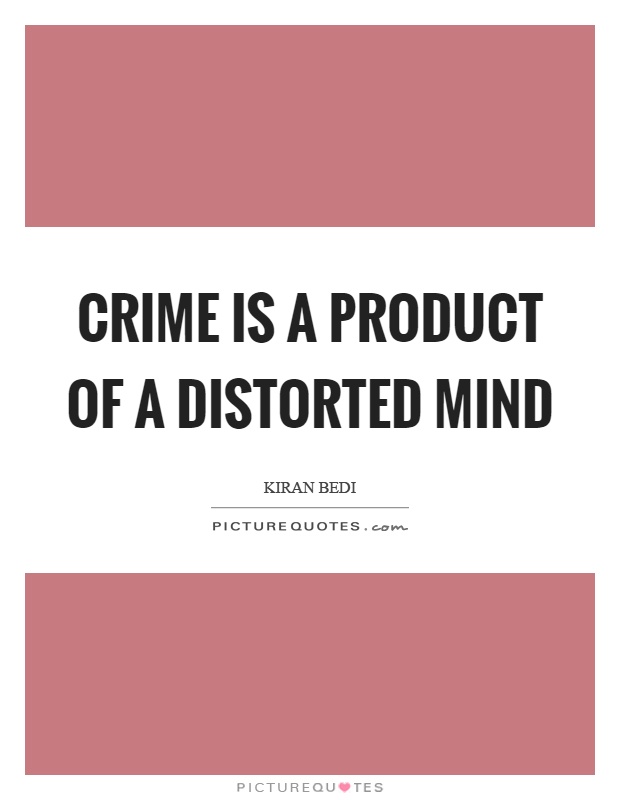 Crime is a product of a distorted mind Picture Quote #1