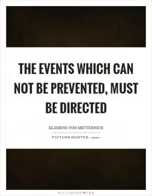 The events which can not be prevented, must be directed Picture Quote #1