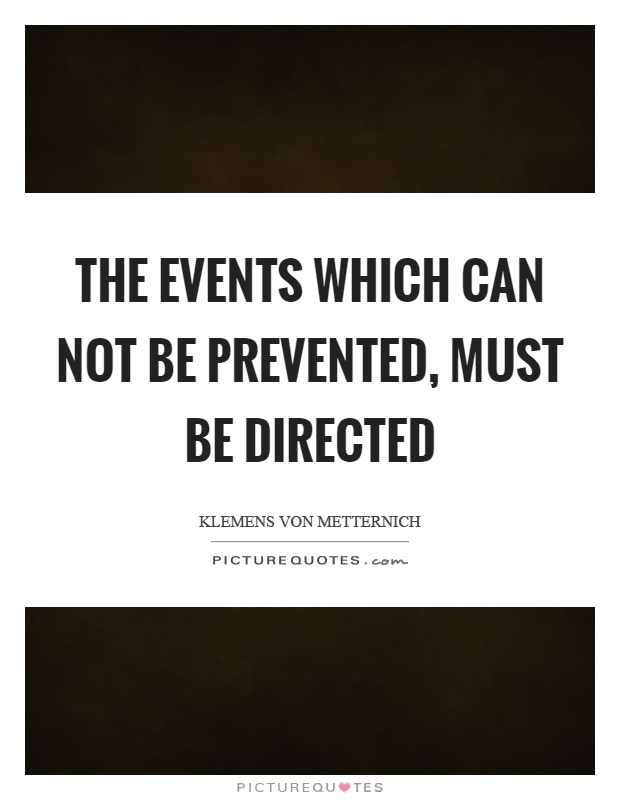 The events which can not be prevented, must be directed Picture Quote #1