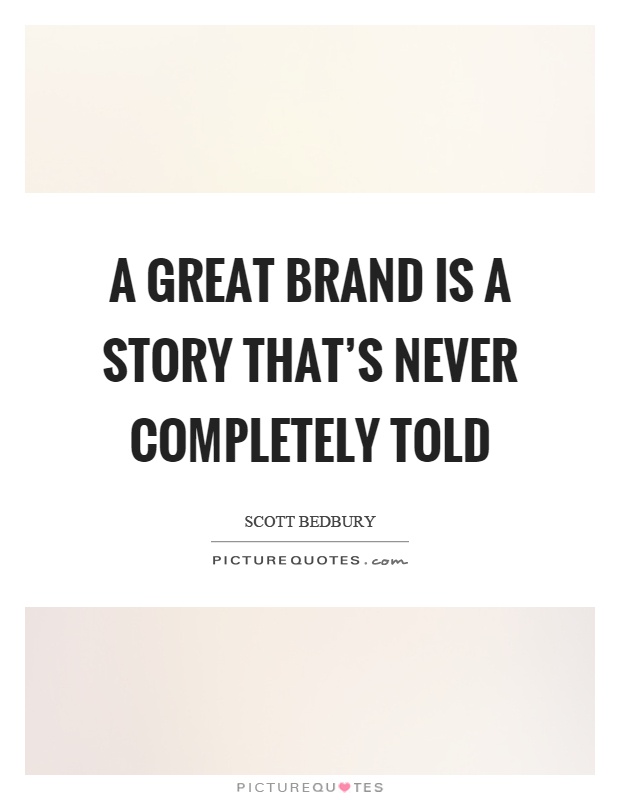 A great brand is a story that's never completely told Picture Quote #1