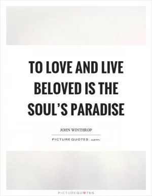 To love and live beloved is the soul’s paradise Picture Quote #1