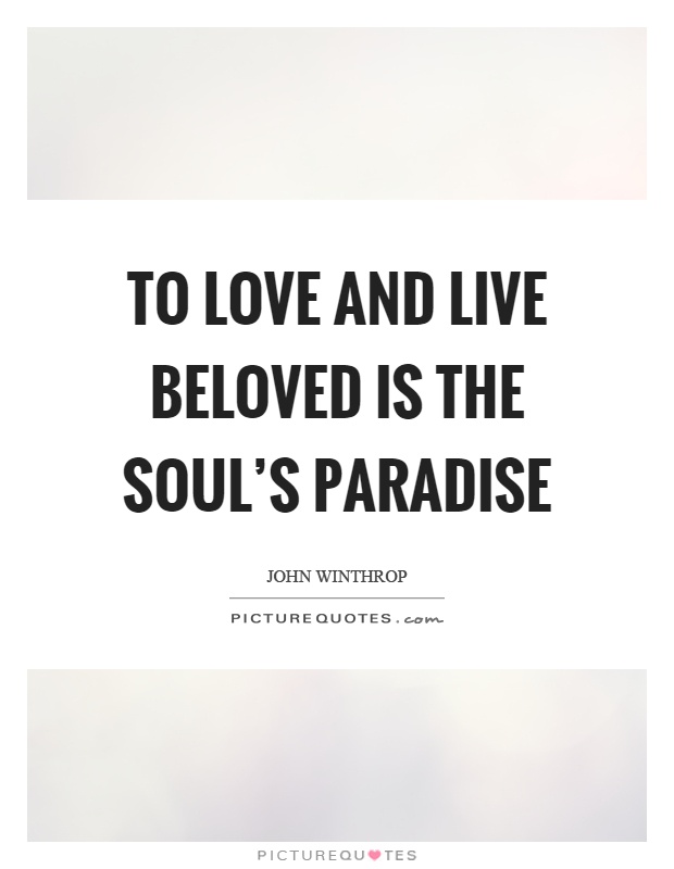 To love and live beloved is the soul's paradise Picture Quote #1