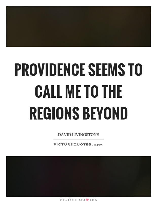 Providence seems to call me to the regions beyond Picture Quote #1