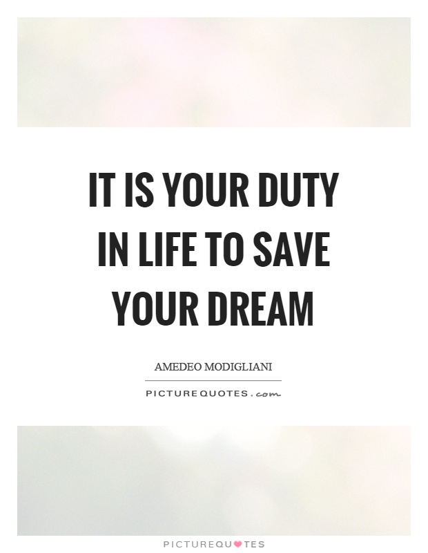 It is your duty in life to save your dream Picture Quote #1