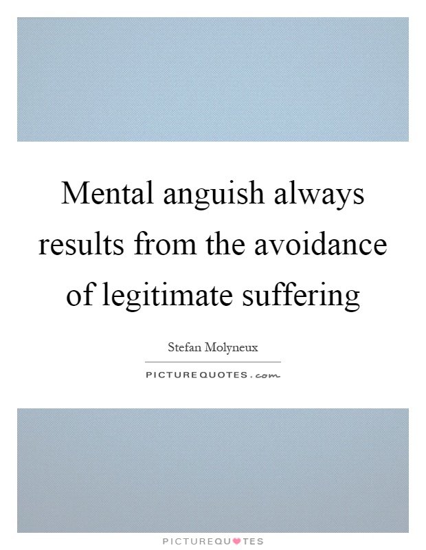 Mental anguish always results from the avoidance of legitimate suffering Picture Quote #1