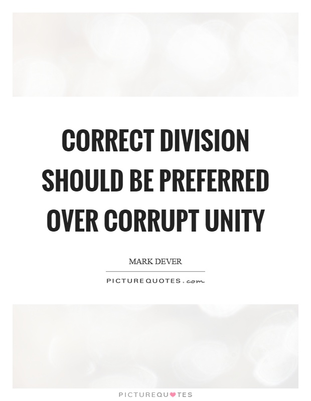 Correct division should be preferred over corrupt unity Picture Quote #1