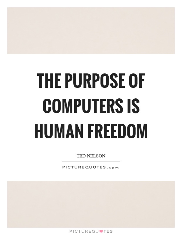 The purpose of computers is human freedom Picture Quote #1