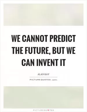 We cannot predict the future, but we can invent it Picture Quote #1