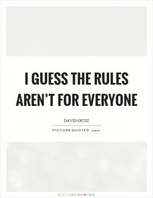 I guess the rules aren’t for everyone Picture Quote #1