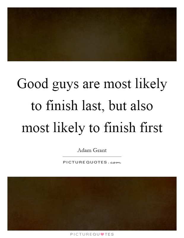 Good guys are most likely to finish last, but also most likely to finish first Picture Quote #1