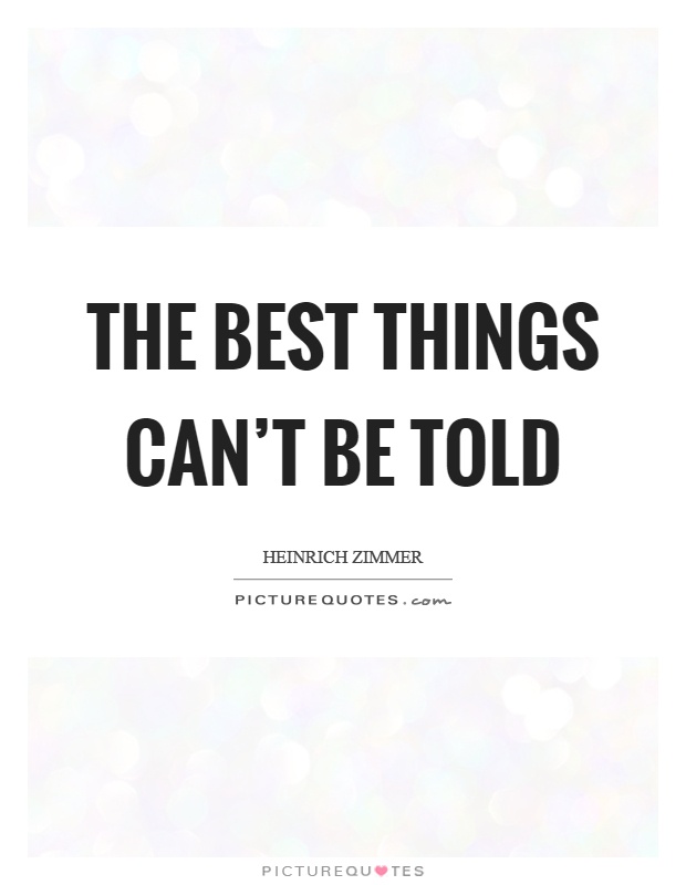 The best things can't be told Picture Quote #1