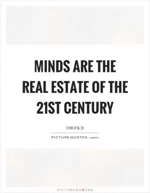 Minds are the real estate of the 21st century Picture Quote #1