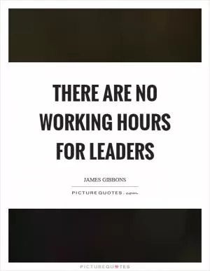 There are no working hours for leaders Picture Quote #1