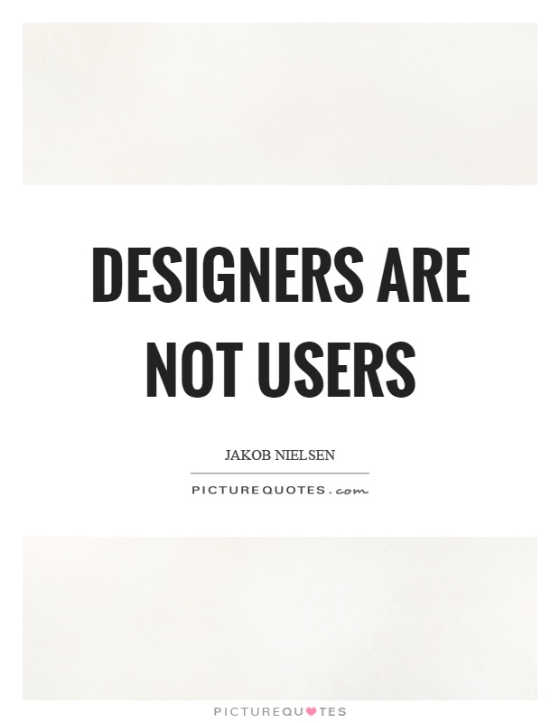 Designers are not users Picture Quote #1
