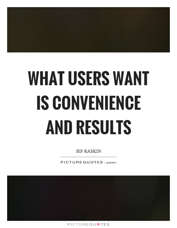 What users want is convenience and results Picture Quote #1