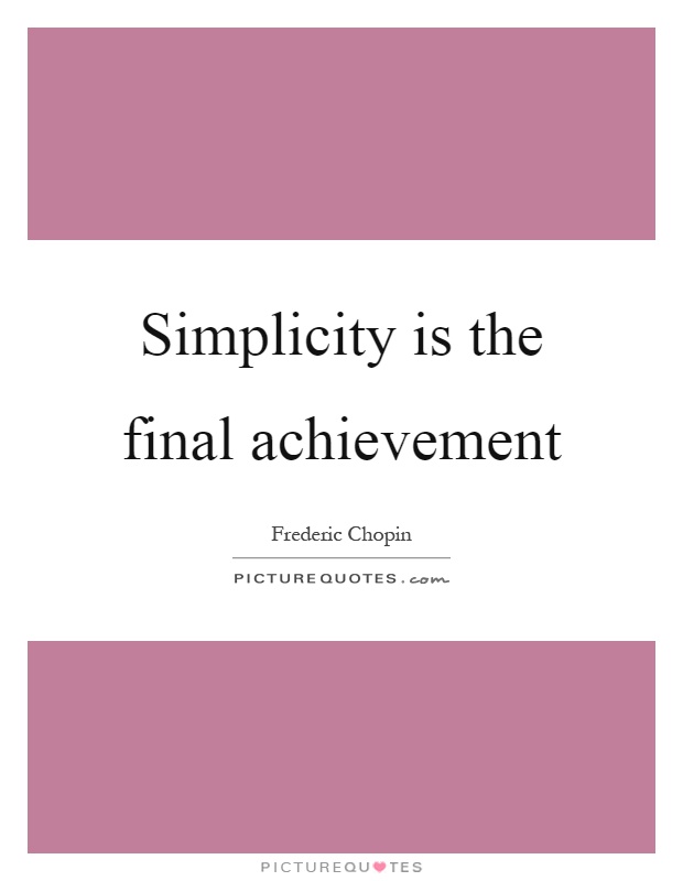 Simplicity is the final achievement Picture Quote #1