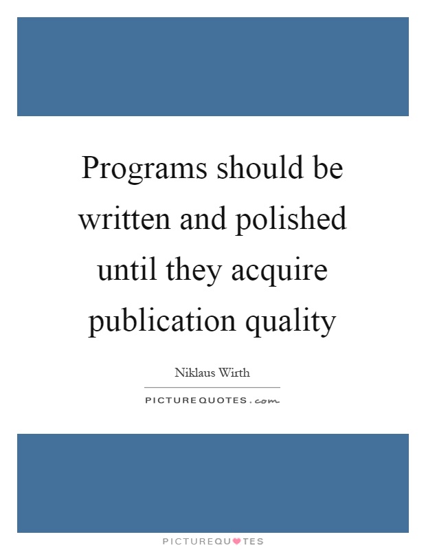Programs should be written and polished until they acquire publication quality Picture Quote #1