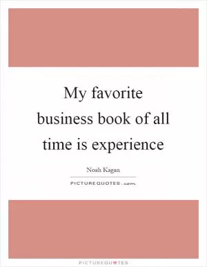 My favorite business book of all time is experience Picture Quote #1