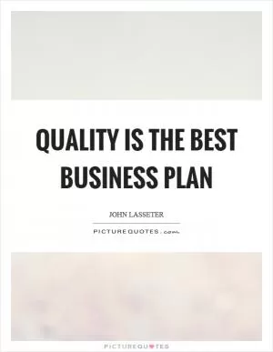 Quality is the best business plan Picture Quote #1