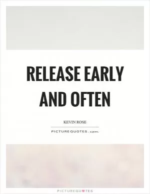 Release early and often Picture Quote #1