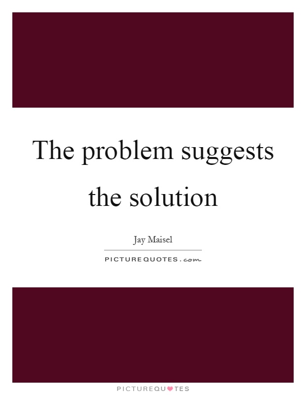 The problem suggests the solution Picture Quote #1