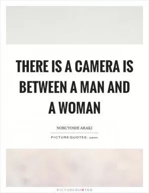 There is a camera is between a man and a woman Picture Quote #1