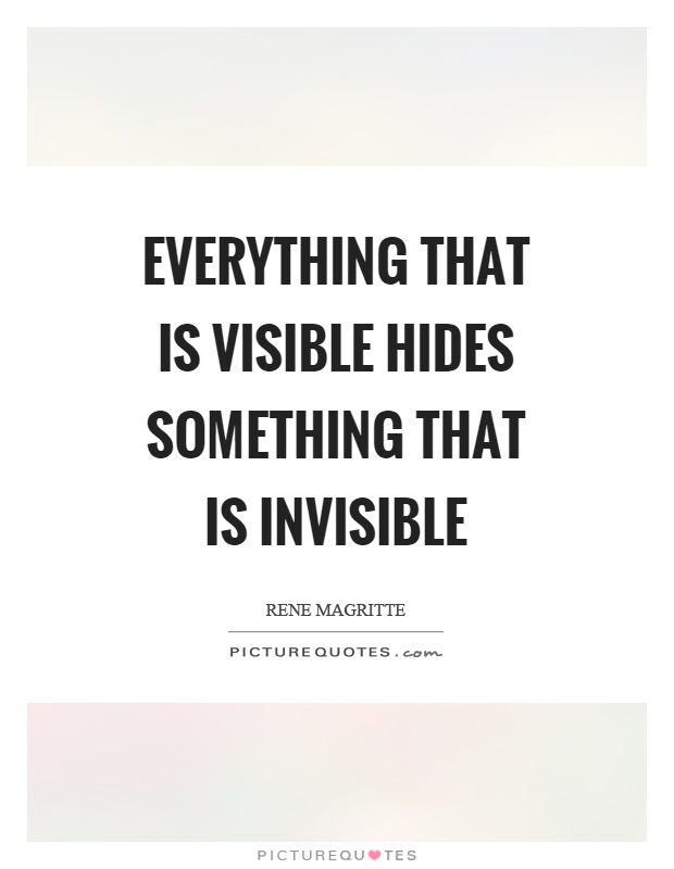 Everything that is visible hides something that is invisible Picture Quote #1