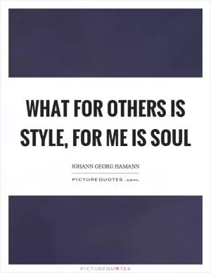 What for others is style, for me is soul Picture Quote #1