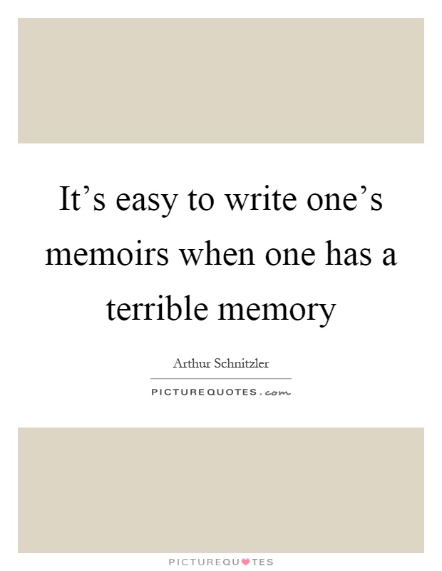 It's easy to write one's memoirs when one has a terrible memory Picture Quote #1