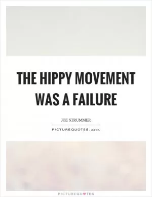 The hippy movement was a failure Picture Quote #1