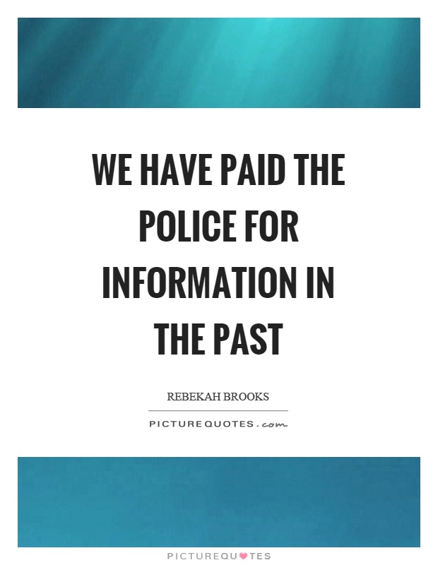 We have paid the police for information in the past Picture Quote #1