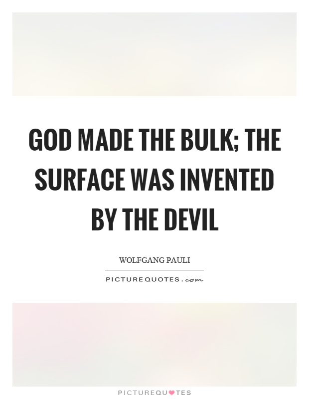 God made the bulk; the surface was invented by the devil Picture Quote #1